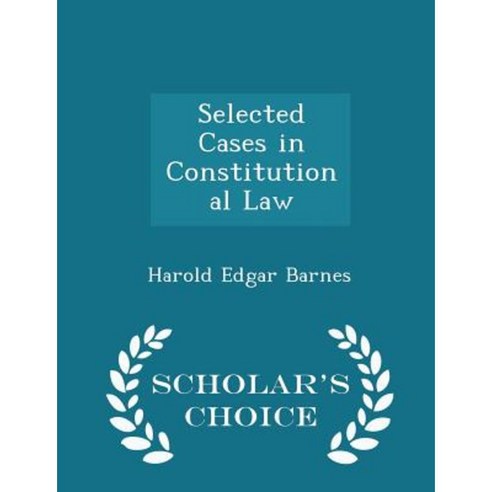 Selected Cases in Constitutional Law - Scholar''s Choice Edition Paperback