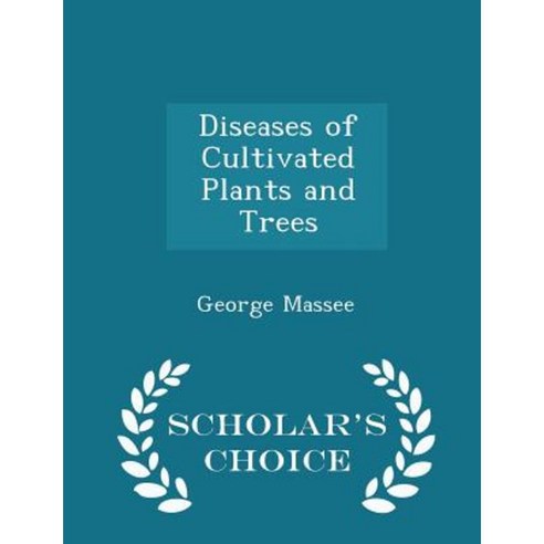 Diseases of Cultivated Plants and Trees - Scholar''s Choice Edition Paperback