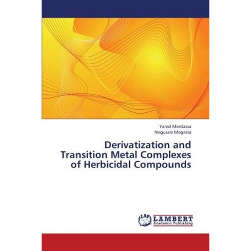 Derivatization and Transition Metal Complexes of Herbicidal Compounds Paperback, LAP Lambert Academic Publishing