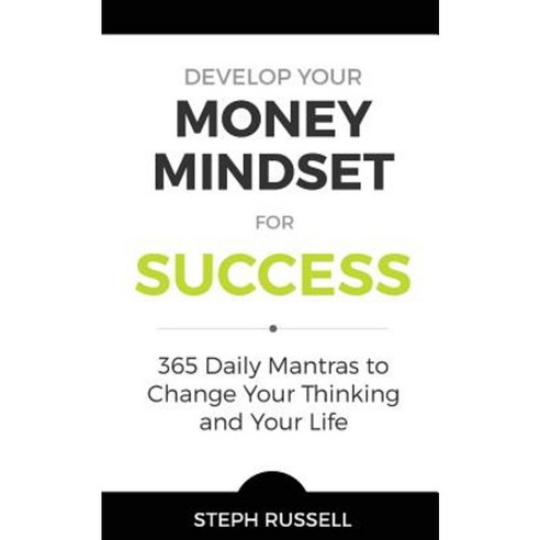 Develop Your Money Mindset for Success: 365 Daily Mantras to Change Your Thinking and Your Life Paperback, Createspace Independent Publishing Platform
