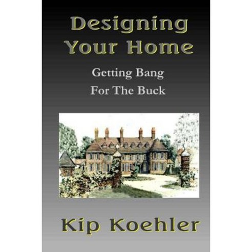 Designing Your Home: Getting Bang for the Buck Paperback, Createspace Independent Publishing Platform
