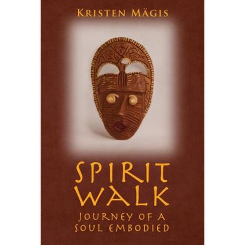 Spirit Walk: Journey of a Soul Embodied Paperback, Createspace Independent Publishing Platform