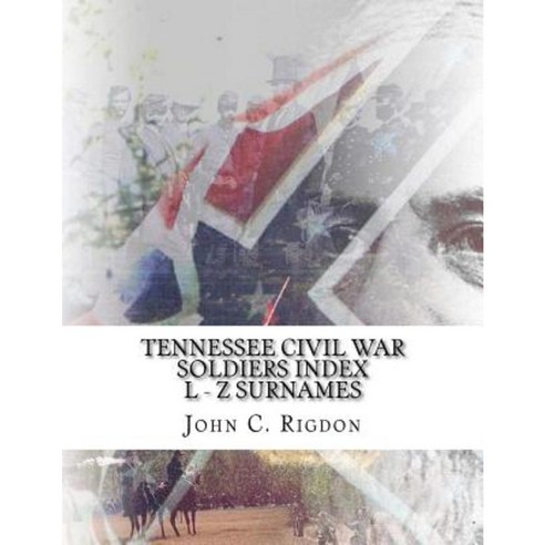 Tennessee Civil War Soldiers Index - L - Z Surnames Paperback, Createspace Independent Publishing Platform