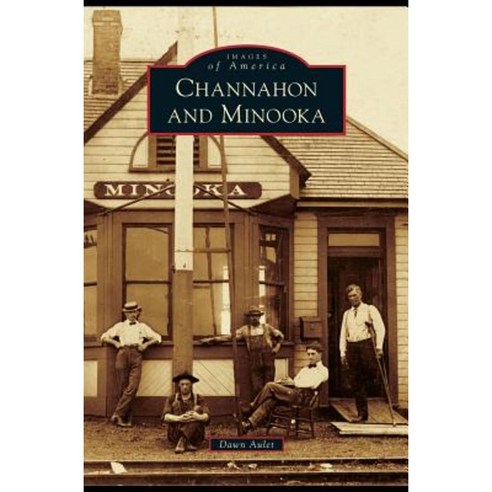 Channahon and Minooka Hardcover, Arcadia Publishing Library Editions ...