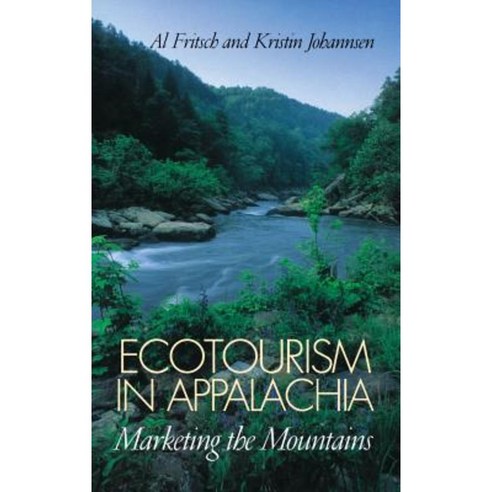 Ecotourism in Appalachia: Marketing the Mountains Hardcover, University Press of Kentucky