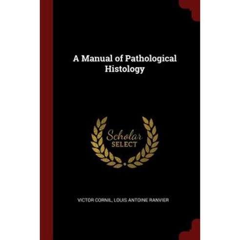 A Manual of Pathological Histology Paperback, Andesite Press