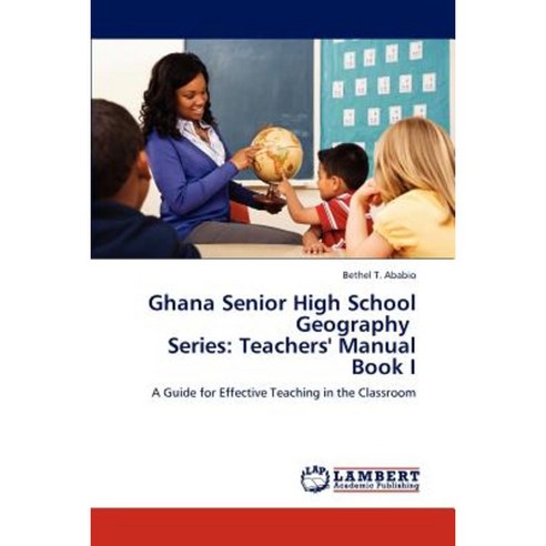 Ghana Senior High School Geography Series: Teachers'' Manual Book I Paperback, LAP Lambert Academic Publishing