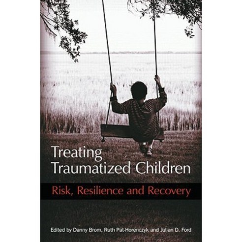 Treating Traumatized Children: Risk Resilience and Recovery Hardcover, Routledge