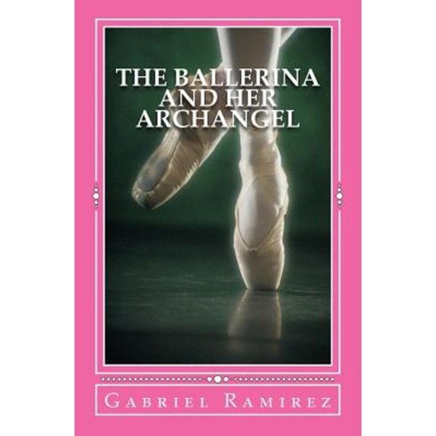 The Ballerina and Her Archangel Paperback, Createspace Independent Publishing Platform