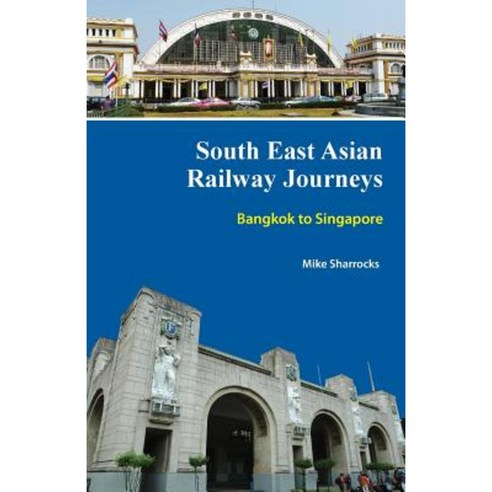 South East Asian Railway Journeys Bangkok To Singapore Paperback ...