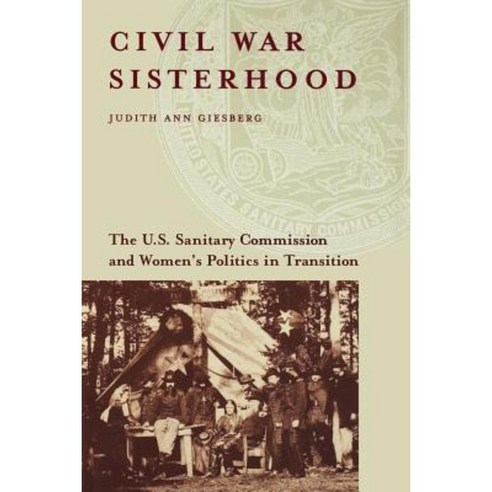 Civil War Sisterhood: The U.S. Sanitary Commission and Women''s Politics in Transition Paperback, Northeastern University Press