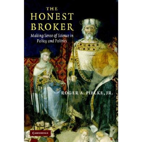 The Honest Broker: Making Sense of Science in Policy and Politics Hardcover, Cambridge University Press