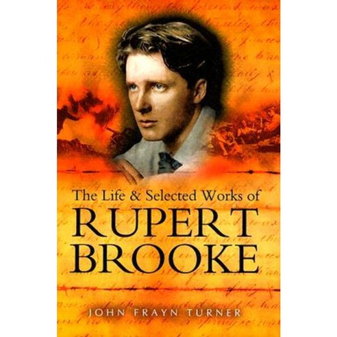 The Life and Selected Works of Rupert Brooke Hardcover, Pen & Sword Books