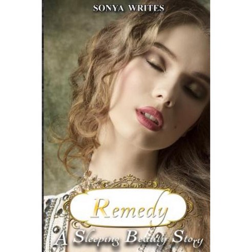 Remedy - A Sleeping Beauty Story (Fairy Tales Retold) Paperback, Createspace Independent Publishing Platform