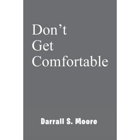 Don''t Get Comfortable Paperback, Xlibris