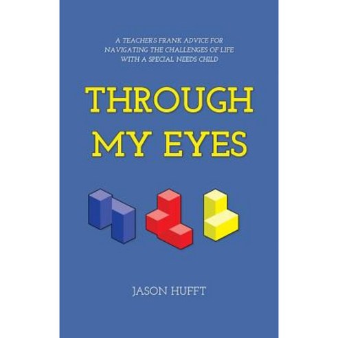 Through My Eyes: A Teacher''s Frank Advice for Navigating the Challenges of Life with a Special Needs Child Paperback, Ambassador-Emerald International