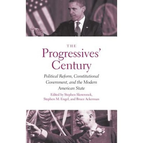 The Progressives'' Century: Political Reform Constitutional Government and the Modern American State Paperback, Yale University Press