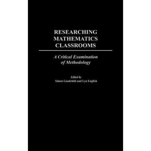 Researching Mathematics Classrooms: A Critical Examination of Methodology Hardcover, Praeger