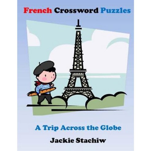 French Crossword Puzzles: A Trip Across the Globe Paperback, Createspace Independent Publishing Platform