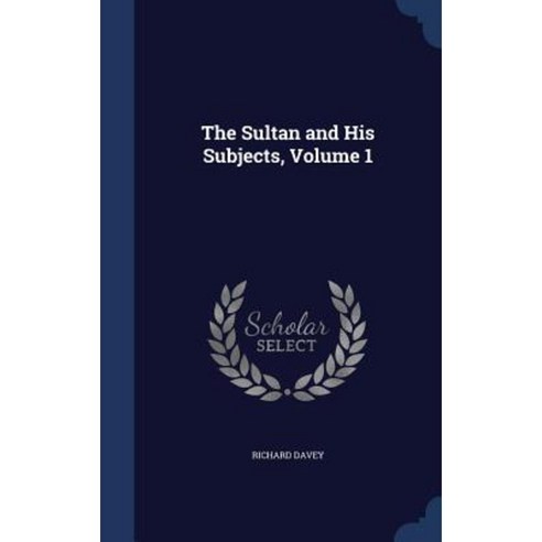 The Sultan and His Subjects Volume 1 Hardcover, Sagwan Press