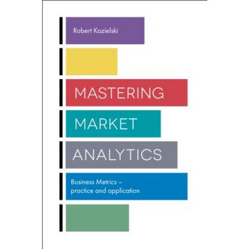 Mastering Market Analytics: Business Metrics - Practice and Application Hardcover, Emerald Publishing Limited