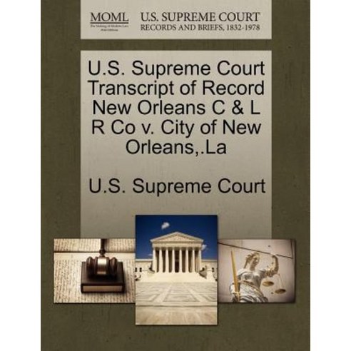 U.S. Supreme Court Transcript of Record New Orleans C & L R Co V. City of New Orleans .La Paperback, Gale, U.S. Supreme Court Records