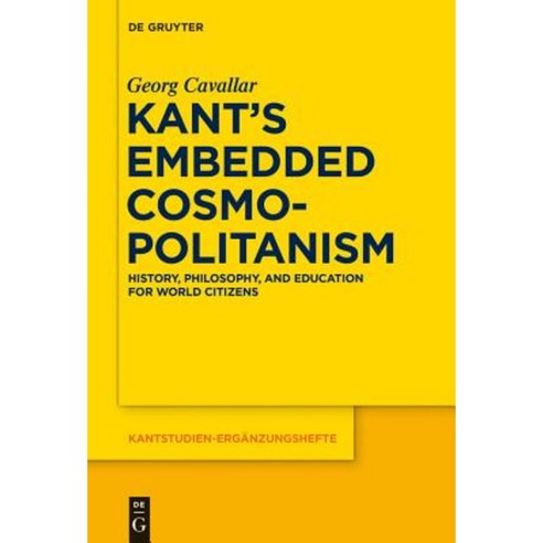 Kant''s Embedded Cosmopolitanism: History Philosophy and Education for World Citizens Hardcover, Walter de Gruyter