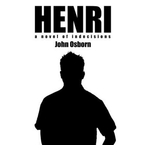 Henri: A Novel of Indecisions Paperback, Authorhouse
