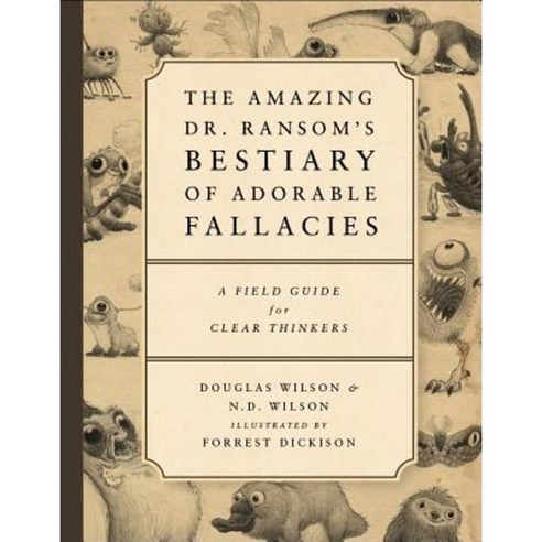 The Amazing Dr. Ransom''s Bestiary of Adorable Fallacies Paperback, Canon Press