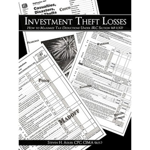 Investment Theft Losses: How to Maximize Tax Deductions Under IRC Section 165 (C)(2) Paperback, Authorhouse