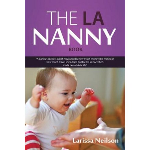 The La Nanny Book: A Book for Nannies and Parents Paperback, Authorhouse
