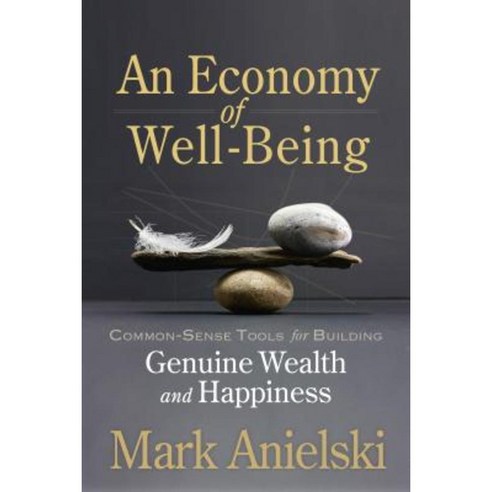 An Economy of Well-Being: Common-Sense Tools for Building Genuine Wealth and Happiness Paperback, New Society Publishers