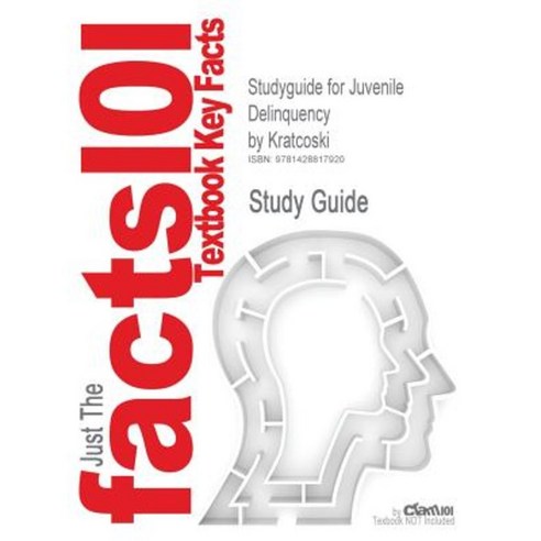 Studyguide for Juvenile Delinquency by Kratcoski ISBN 9780130336736 Paperback, Cram101
