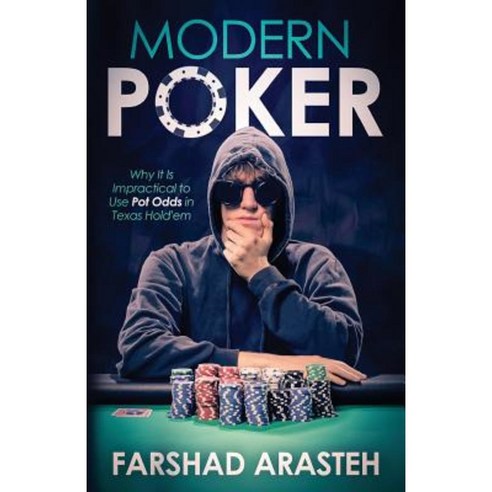 Modern Poker: Why It Is Impractical to Use Pot Odds in Texas Hold''em Paperback, Farshad Arasteh