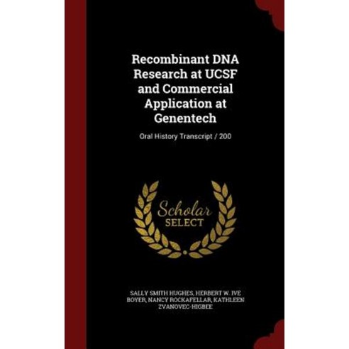 Recombinant DNA Research at Ucsf and Commercial Application at Genentech: Oral History Transcript / 200 Hardcover, Andesite Press