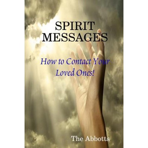 Spirit Messages - How to Contact Your Loved Ones! Paperback, Lulu.com