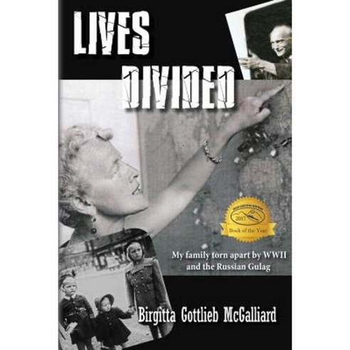 Lives Divided: My Family Torn Apart by WWII and the Russian Gulag Paperback, Createspace Independent Publishing Platform