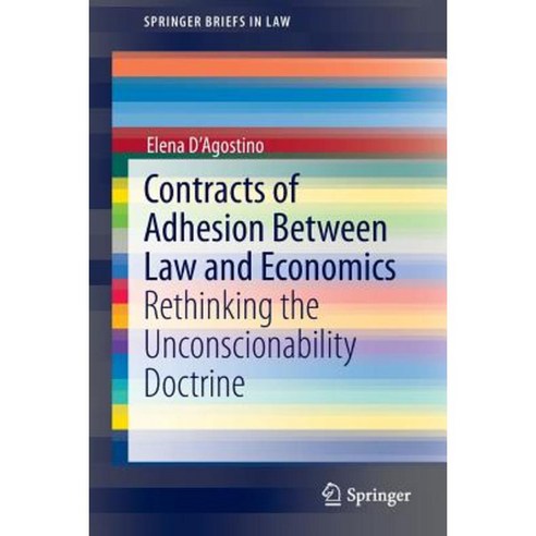 Contracts of Adhesion Between Law and Economics: Rethinking the Unconscionability Doctrine Paperback, Springer