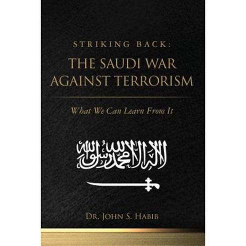 Striking Back: The Saudi War Against Terrorism: What We Can Learn from It Paperback, Createspace