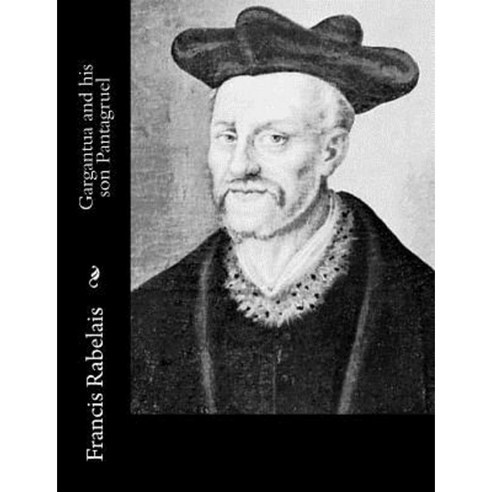 Gargantua and His Son Pantagruel Paperback, Createspace Independent Publishing Platform