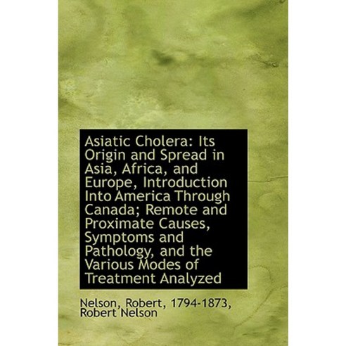 Asiatic Cholera: Its Origin and Spread in Asia Africa and Europe Introduction Into America Throug Hardcover, BiblioLife