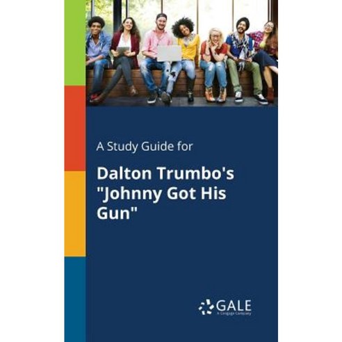 A Study Guide for Dalton Trumbo''s Johnny Got His Gun Paperback, Gale, Study Guides