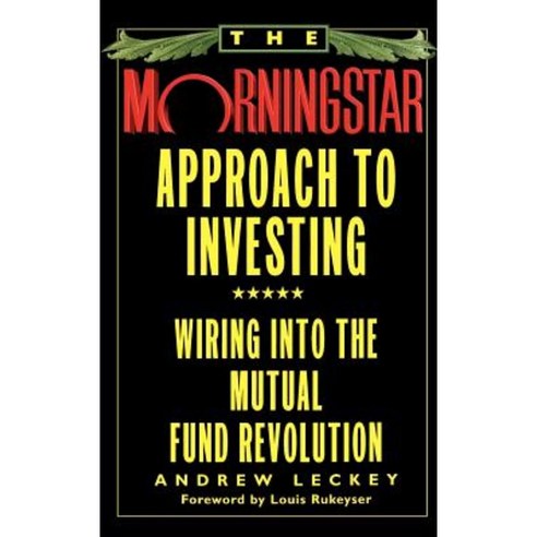 The Morningstar Approach to Investing: Wiring Into the Mutual Fund Revolution Hardcover, Warner Books (NY)