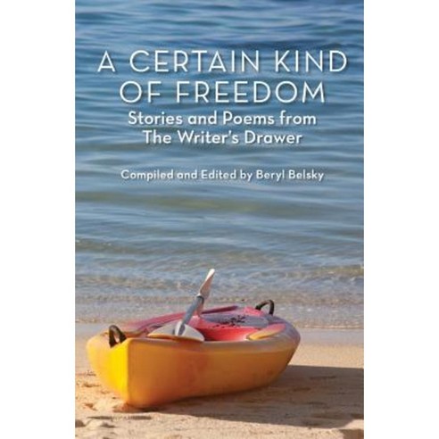 A Certain Kind of Freedom: Stories and Poems from the Writer''s Drawer Paperback, Createspace