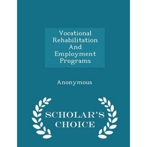 Vocational Rehabilitation and Employment Programs - Scholar''s Choice Edition Paperback