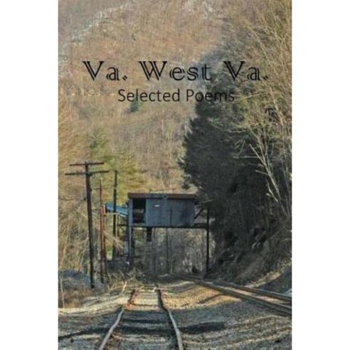 Va. West Va.: Selected Poems Paperback, Createspace Independent Publishing Platform