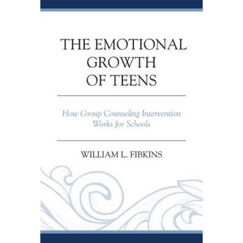 The Emotional Growth of Teens: How Group Counseling Intervention Works for Schools Paperback, Rowman & Littlefield Publishers