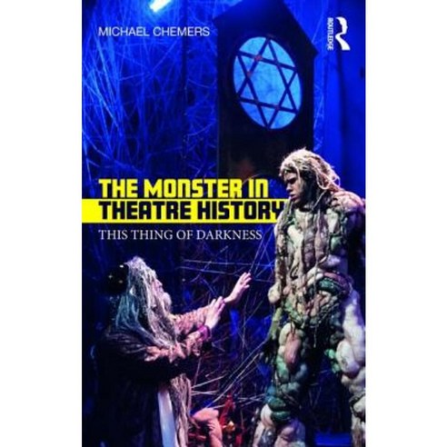The Monster in Theatre History: This Thing of Darkness Paperback, Routledge