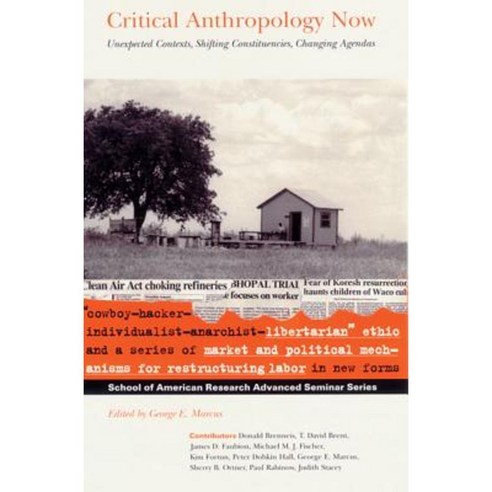 Critical Anthropology Now: Unexpected Contexts Shifting Constituencies Changing Agendas Paperback, School for Advanced Research Press