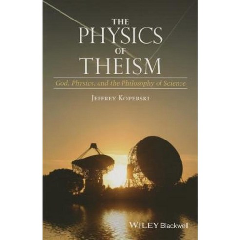 The Physics of Theism: God Physics and the Philosophy of Science Paperback, Wiley-Blackwell